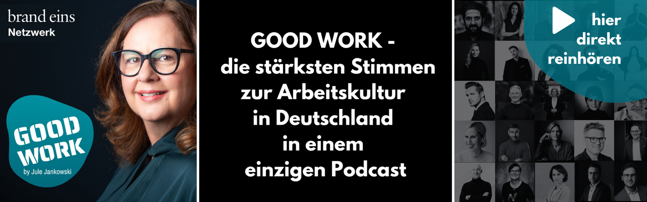 Good Work - die stärksten Stimmen zur Arbeitskultur in Deutschland in einem einzigen Podcast